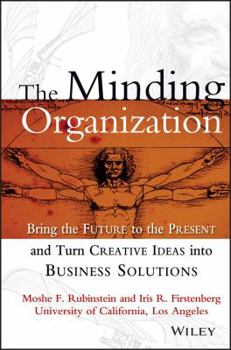 Hardcover The Minding Organization: Bringing the Future to the Present and Turn Creative Ideas Into Business Solutions Book