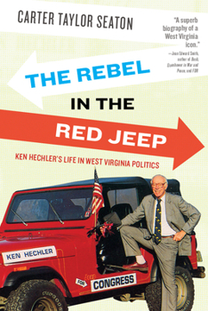 Paperback The Rebel in the Red Jeep: Ken Hechler's Life in West Virginia Politics Book