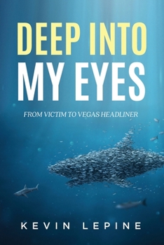 Paperback Deep Into My Eyes: From Victim To Vegas Headliner Book