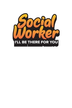 Paperback Social Worker I'll Be There For You: Social Workers Work Diary - Appointment Notebook 6x9 Book
