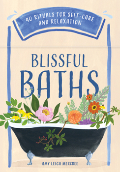 Cards Blissful Baths: 40 Rituals for Self-Care and Relaxation Book