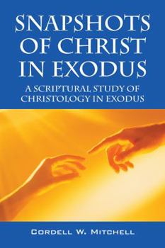 Paperback Snapshots of Christ in Exodus: A Scriptural Study of Christology in Exodus Book