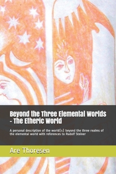 Paperback Beyond the Three Elemental Worlds - The Etheric World: A personal description of the world(s) beyond the three realms of the elemental world with refe Book