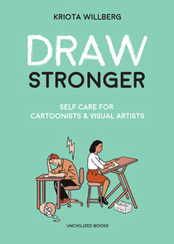Paperback Draw Stronger: Self-Care for Cartoonists and Other Visual Artists Book
