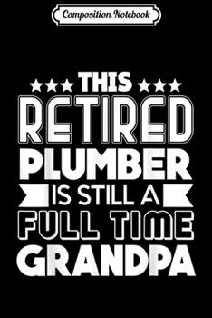 Composition Notebook: Plumber - Retired Plumber Grandpa  Journal/Notebook Blank Lined Ruled 6x9 100 Pages