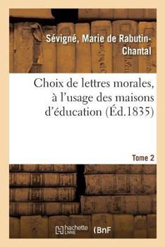Paperback Choix de Lettres Morales, À l'Usage Des Maisons d'Éducation. Tome 2 [French] Book