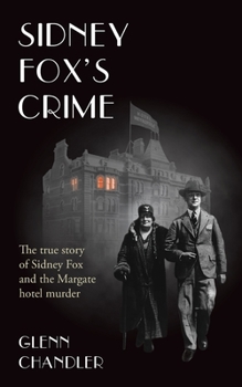 Paperback Sidney Fox's Crime: The true story of Sidney Harry Fox and the Margate murder Book