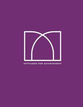 Attitudes for Achievement: Minimalistic design notebook for business professionals with motivational prompts on every spread to encourage you to achieve your goals and inspire you to success.