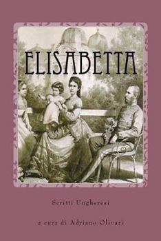 Paperback Elisabetta: Scritti ungheresi [Italian] Book