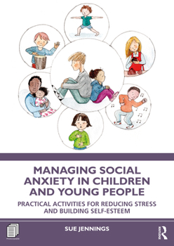 Paperback Managing Social Anxiety in Children and Young People: Practical Activities for Reducing Stress and Building Self-esteem Book