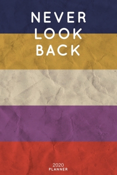 Never Look Back: Cute Motivational Quote Planner 2020 - 6"x9" 100 Pages with Calendar + US and UK Holidays + Monthly and Weekly Organizer + Habit ... Notebook (2020 Boho Planners - Volume 31)