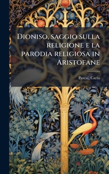 Dioniso, saggio sulla religione e la parodia religiosa in Aristofane (Italian Edition)