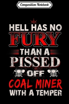 Paperback Composition Notebook: Coal Miner Hell Has No Fury Than A Pissed Of With A Temper Journal/Notebook Blank Lined Ruled 6x9 100 Pages Book