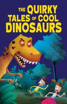 Paperback The Quirky Tales of Cool Dinosaurs Book