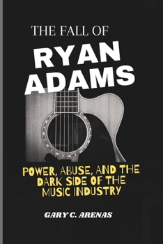 Paperback The Fall of Ryan Adams: Power, Abuse, and the Dark Side of the Music Industry Book
