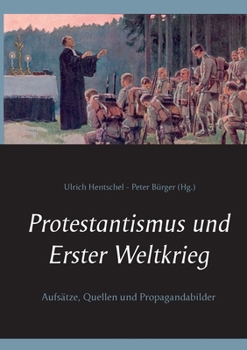 Paperback Protestantismus und Erster Weltkrieg: Aufsätze, Quellen und Propagandabilder [German] Book