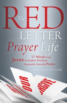 Paperback The Red Letter Prayer Life: 17 Words from Jesus to Inspire Practical, Purposeful, Powerful Prayer Book