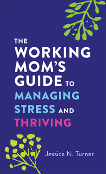 Mass Market Paperback The Working Mom's Guide to Managing Stress and Thriving Book