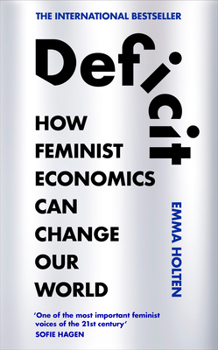 Hardcover Deficit: How Feminist Economics Can Change Our World Book