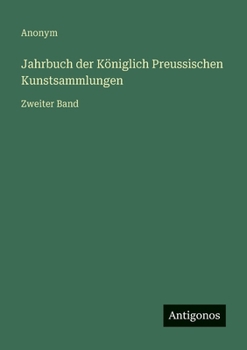 Paperback Jahrbuch der Königlich Preussischen Kunstsammlungen: Zweiter Band [German] Book