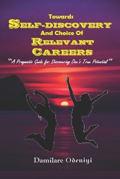 Paperback Towards Self-Discovery and Choice of Relevant Careers: "A Pragmatic Approach For Discovering One's True Potential" Book