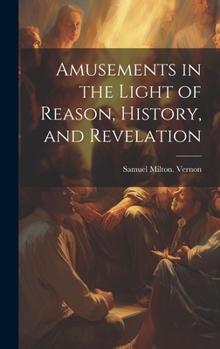 Hardcover Amusements in the Light of Reason, History, and Revelation Book