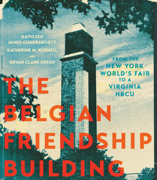 Hardcover The Belgian Friendship Building: From the New York World's Fair to a Virginia Hbcu Book