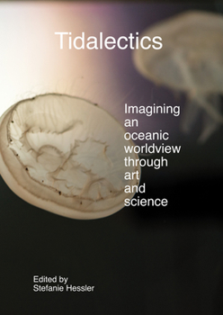 Hardcover Tidalectics: Imagining an Oceanic Worldview Through Art and Science Book