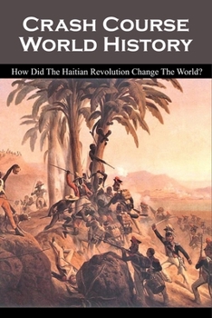 Paperback Crash Course World History: How Did The Haitian Revolution Change The World?: Haitian Revolution Timeline Book