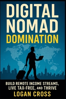 Paperback Digital Nomad Domination: Build Remote Income Streams, Live Tax-Free, and Thrive Anywhere Book
