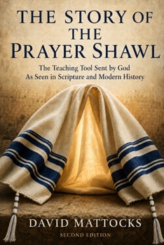 Paperback The Story of the Prayer Shawl: The Teaching Tool Sent By God as seen in Scripture and Modern History Book
