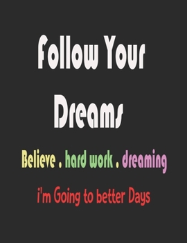 Follow your dream: i'm going to better days a journal for recording your planning