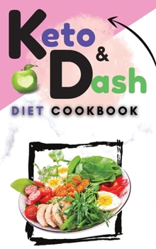 Keto & Dash Diet Cookbook: 2 Books in 1: Lose Weight and Reduce Inflammation with Quick and Tasty Recipes that Pratically Cook Themselves