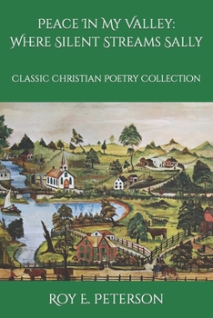 Paperback Peace In My Valley: Where Silent Streams Sally: Classic Christian Poetry Collection Book