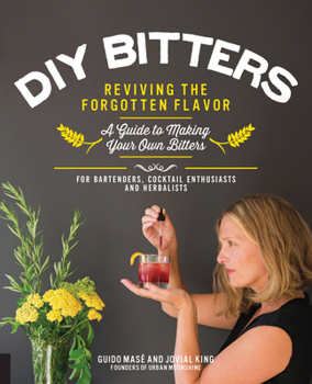 Paperback DIY Bitters: Reviving the Forgotten Flavor - A Guide to Making Your Own Bitters for Bartenders, Cocktail Enthusiasts, Herbalists, a Book