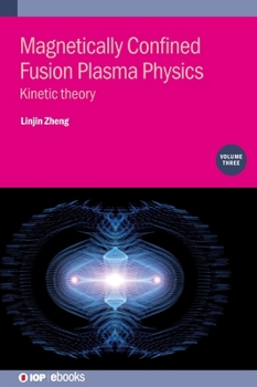 Hardcover Magnetically Confined Fusion Plasma Physics, Volume 3: Kinetic theory Book