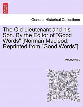 Paperback The Old Lieutenant and His Son. by the Editor of "Good Words" [Norman MacLeod. Reprinted from "Good Words"]. Book