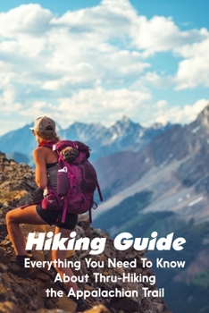 Paperback Hiking Guide Everything You Need To Know About Thru-hiking The Appalachian Trail: Appalachian Trail Section Hike Planner Book