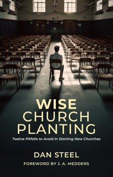 Paperback Wise Church Planting: Twelve Pitfalls to Avoid in Starting New Churches Book