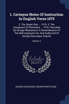 Paperback 1. Certayne Notes Of Instruction In English Verse 1575: 2. The Steele Glas ... 1576. 3. The Complaynt Of Philomene ... 1576. Preceded By George Whetst Book