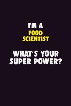 Paperback I Am A Food Scientist, What's Your Super Power?: 6X9 120 pages Career Notebook Unlined Writing Journal Book
