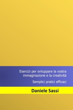 Paperback Esercizi per sviluppare la vostra immaginazione e la creatività: Semplici, pratici, efficaci [Italian] Book