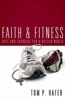 Paperback Faith & Fitness: Diet And Exercise for a Better World Book