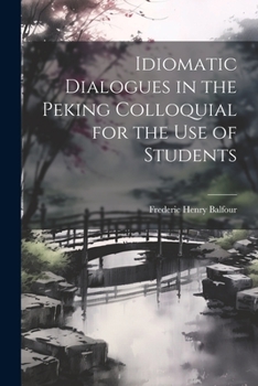 Paperback Idiomatic Dialogues in the Peking Colloquial for the Use of Students Book