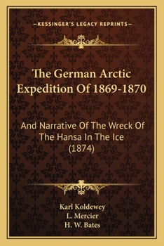 Paperback The German Arctic Expedition Of 1869-1870: And Narrative Of The Wreck Of The Hansa In The Ice (1874) Book