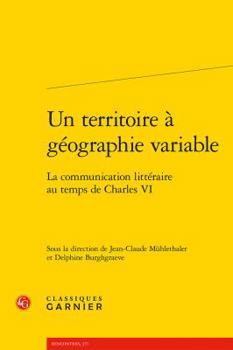 Paperback Un Territoire a Geographie Variable: La Communication Litteraire Au Temps de Charles VI [French] Book