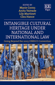 Hardcover Intangible Cultural Heritage Under National and International Law: Going Beyond the 2003 UNESCO Convention Book