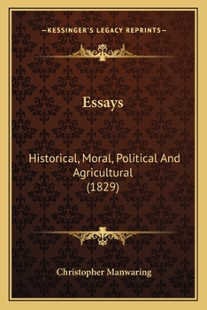Essays, Historical, Moral, Political, and Agricultural...