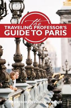 Paperback The Traveling Professor's Guide to Paris: Second Edition Book