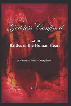 Paperback Goddess Confined: Book III. Battles of the Human Heart: A Narrative Poetry Compilation Book